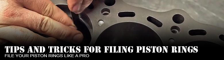 Tips and Tricks For Filing Piston Rings